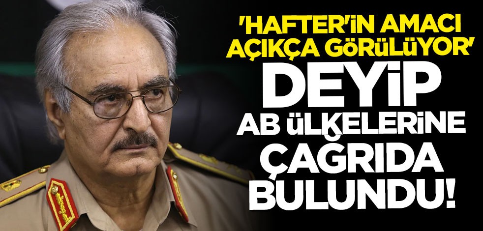 "Hafter'in amacı açıkça görülüyor" deyip çağrıda bulundu: Yeniden gözden geçirin