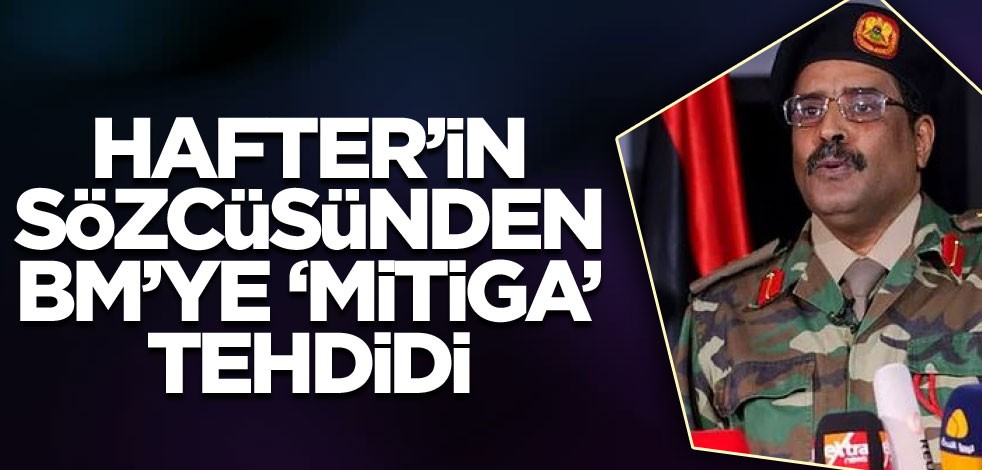 Hafter’in sözcüsünden, BM’ye, ‘Mitiga’ tehdidi