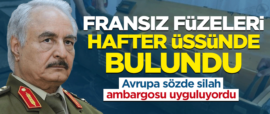 Hafter'in üssünde Fransız füzeleri bulundu