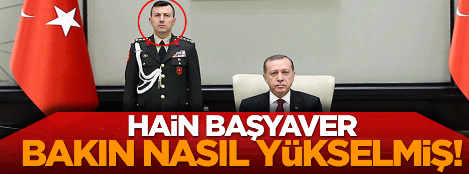 Hain başyaver bakın nasıl yükselmiş!