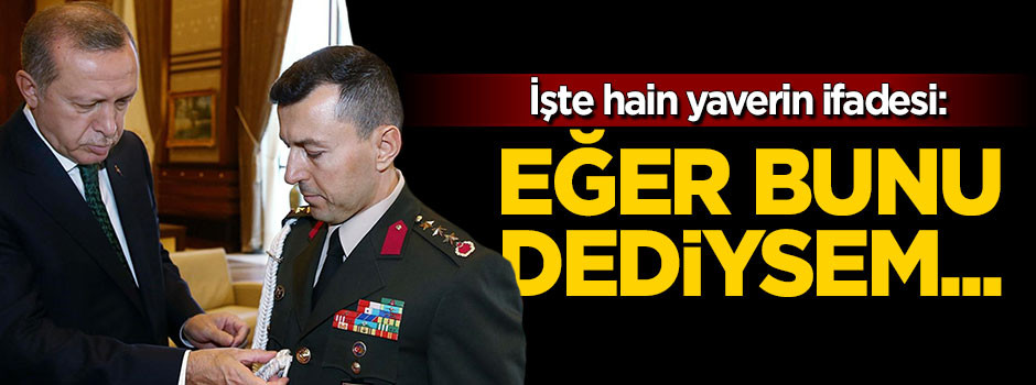 Hain başyaver: Bunu dediysem yapacak bir şey yok...