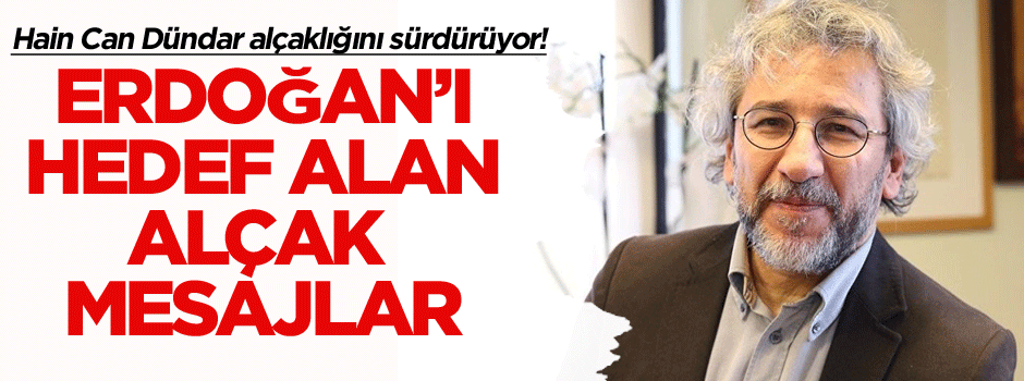 Hain Can Dündar’dan Erdoğan’ı hedef alan alçak açıklamalar