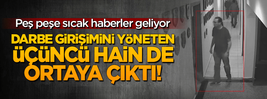 Hain darbe girişiminin üçüncü ismi de ortaya çıktı