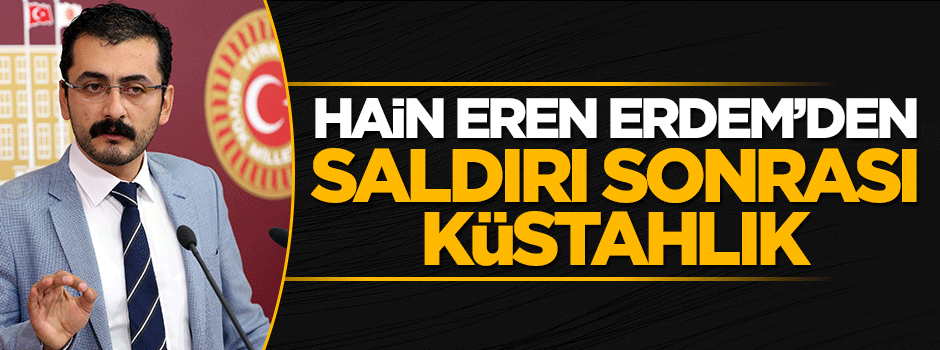 Hain Eren Erdem'den saldırı sonrası küstah paylaşım