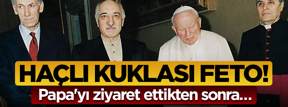 Hain FETÖ'nün Vatikan ayağı