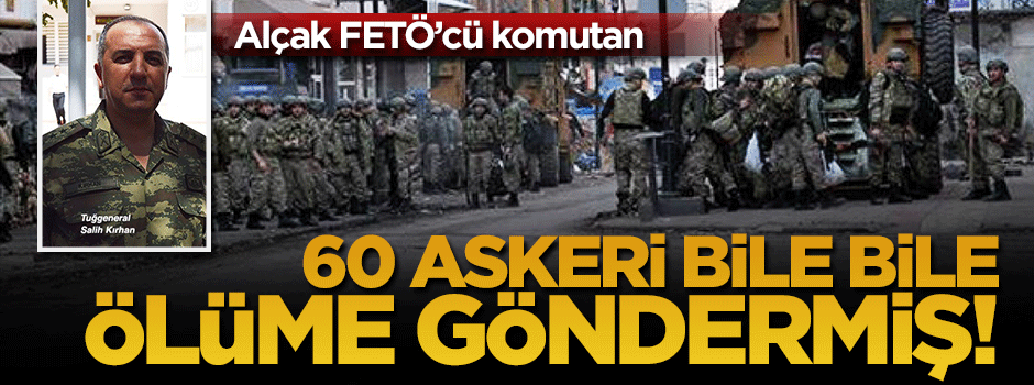 Hain general askerleri bile bile ölüme göndermiş!