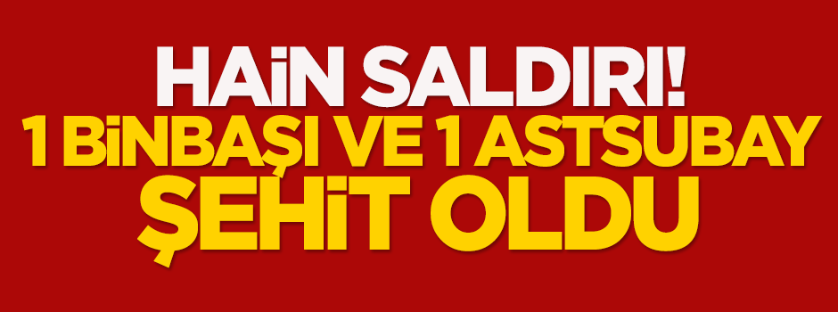 Hain saldırı: 1 binbaşı, 1 astsubay şehit