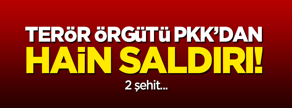 Hain saldırı: 2 şehit!