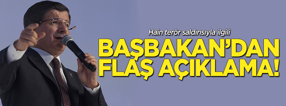 Hain saldırı sonrası Başbakan'dan flaş açıklama!