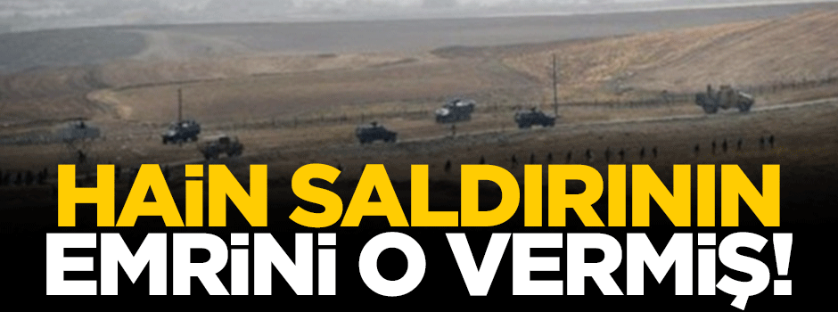 Hain saldırının emrini o vermiş!