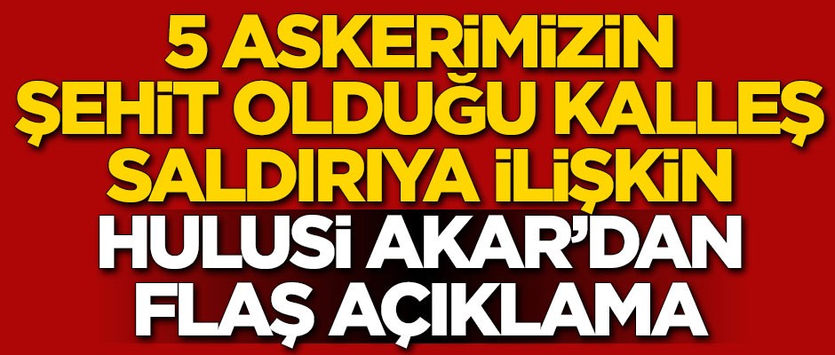 Hain saldırıya ilişkin Hulusi Akar'dan açıklama