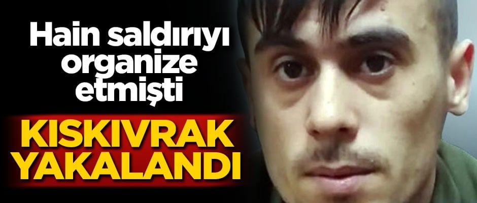 Hain saldırıyı organize etmişti! Yakalandı