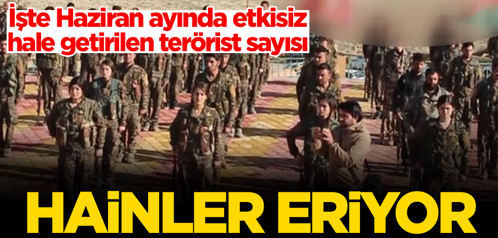 Hain terör örgütü eriyor! İşte Haziran ayında etkisiz hale getirilen terörist sayısı