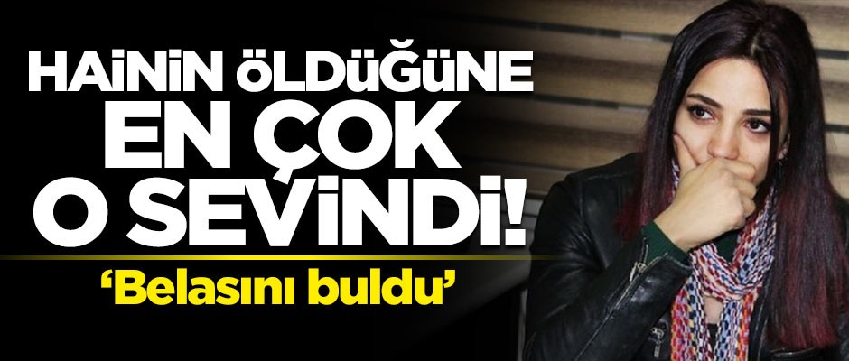 Hainin öldürüldüğünü duyunca en çok o sevindi