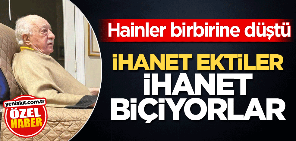Hainler birbirine düştü! İhanet ektiler ihanet biçiyorlar