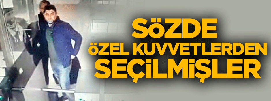 Hainler sözde özel kuvvetlerden seçilmiş!
