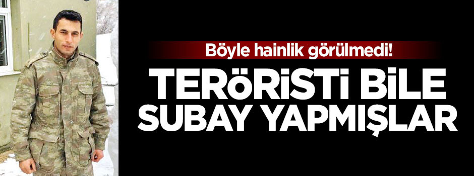 Hainler teröristi bile subay yapmış!