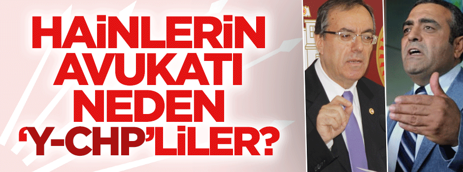 Hainlerin avukatı neden Y-CHP'liler?