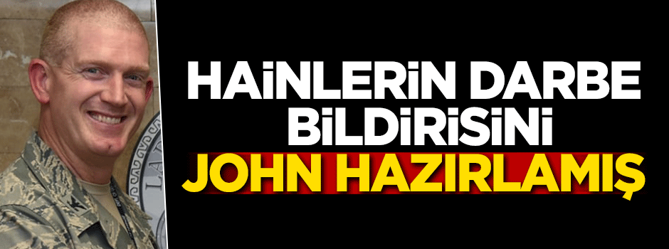 Hainlerin darbe bildirisini John hazırlamış!