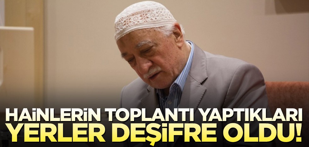 Hainlerin toplantı yaptıkları yerler deşifre oldu!