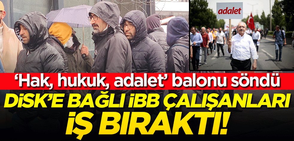 'Hak, hukuk, adalet' balonu söndü! CHP'li İBB'de DİSK'e bağlı çalışanlar iş bıraktı