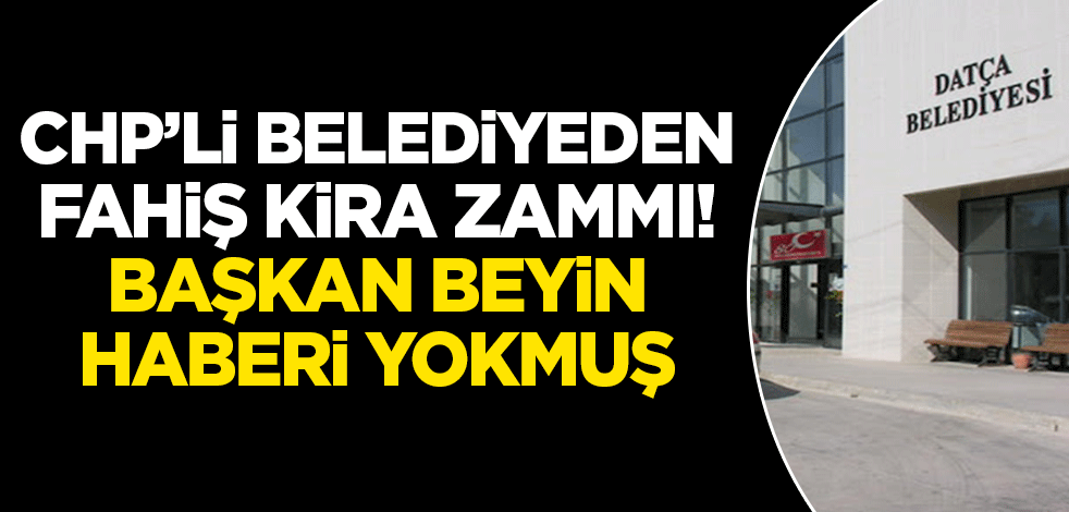 'Hak hukuk' çığırtkanı CHP'nin belediyesinden fahiş kira zammı! Başkanın haberi yokmuş