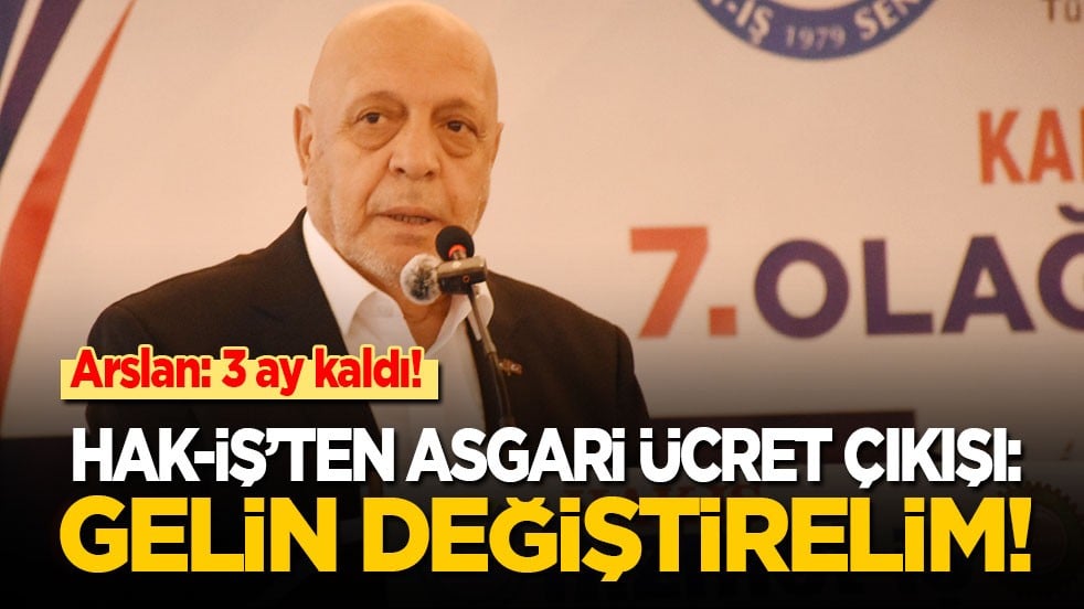 HAK-İŞ’ten asgari ücret çıkışı: Değişmek zorunda!
