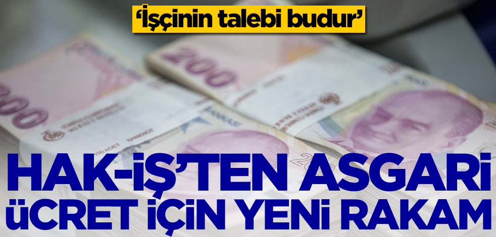 HAK-İŞ'ten asgari ücret için yeni rakam: İşçinin talebi budur