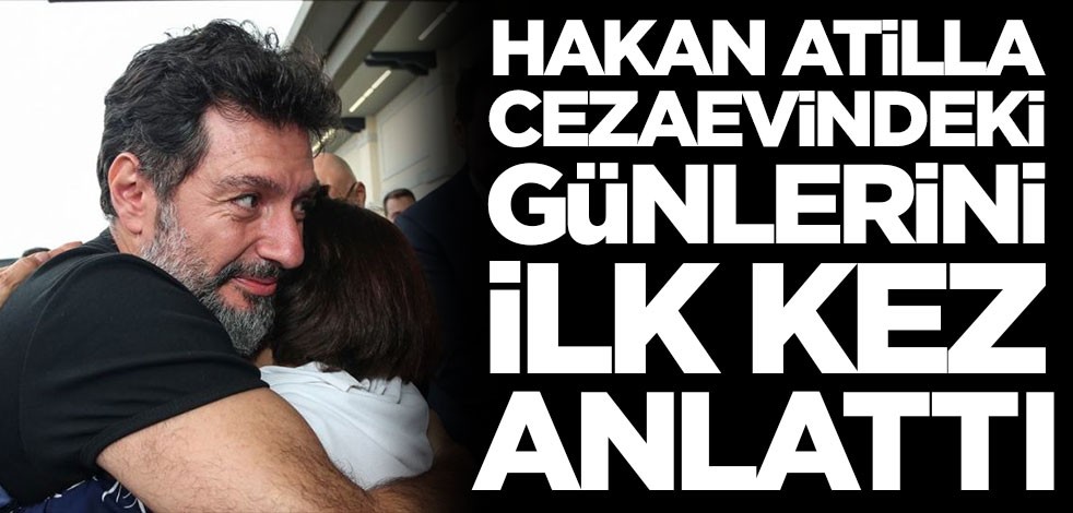 Hakan Atilla cezaevindeki günlerini ilk kez anlattı! 'Bunu yapmamı engellediler'