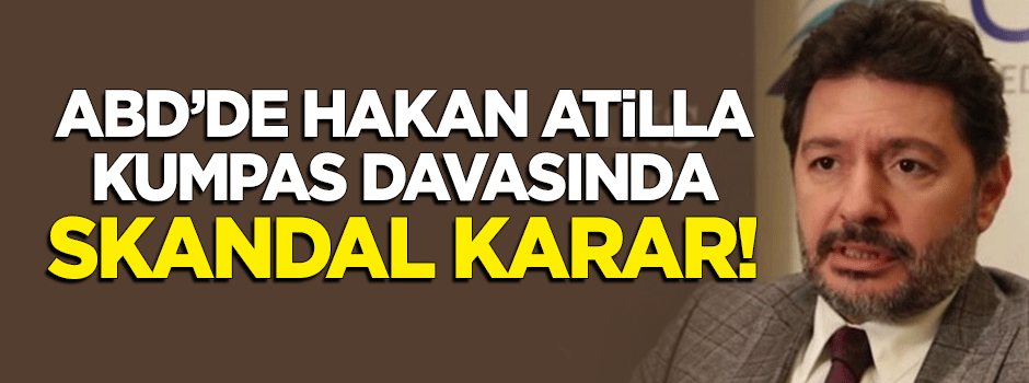 Hakan Atilla kumpas davasında skandal karar!