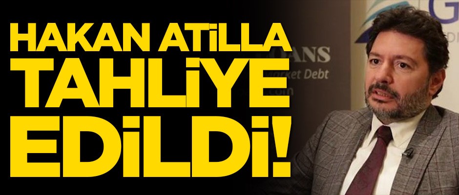 Hakan Atilla tahliye edildi
