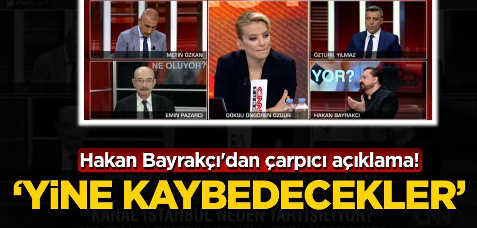 Hakan Bayrakçı'dan çarpıcı açıklama! Yine kaybedecekler