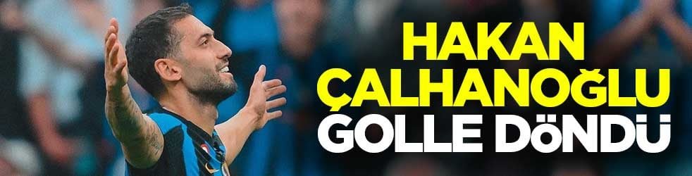 Hakan Çalhanoğlu golle döndü