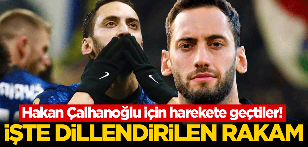 Hakan Çalhanoğlu için harekete geçtiler! İşte dillendirilen rakam