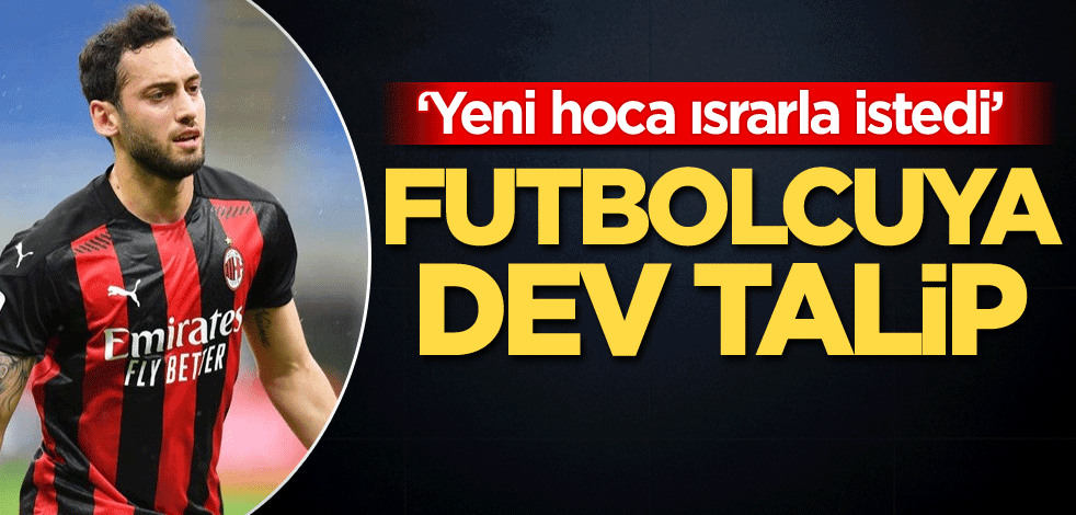 Hakan Çalhanoğlu'na dev talip
