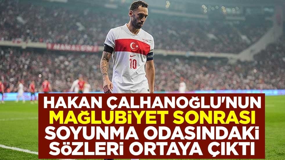 Hakan Çalhanoğlu'nun mağlubiyet sonrası soyunma odasındaki sözleri ortaya çıktı