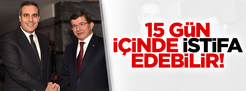 Hakan Fidan 15 gün içerisinde istifa edebilir