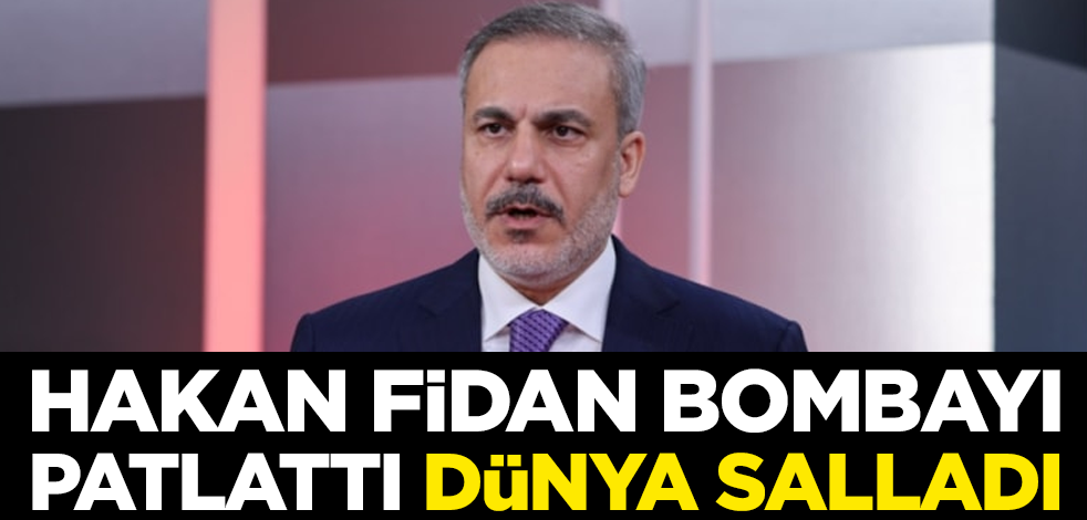 Hakan Fidan bombayı patlattı dünya salladı