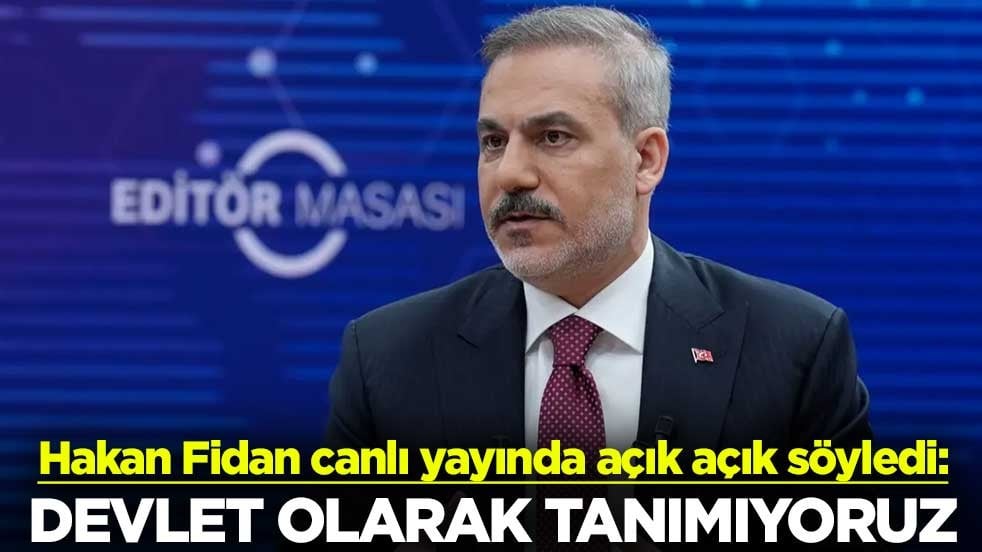 Hakan Fidan canlı yayında açık açık söyledi: Devlet olarak tanımıyoruz
