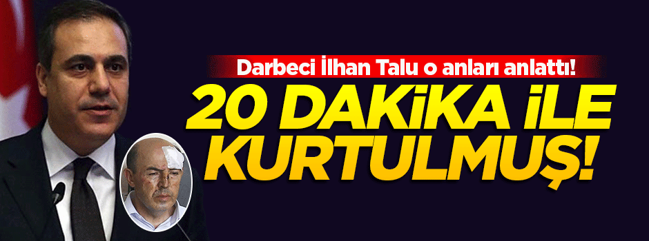 Hakan Fidan darbecilerden 20 dakika ile kurtulmuş