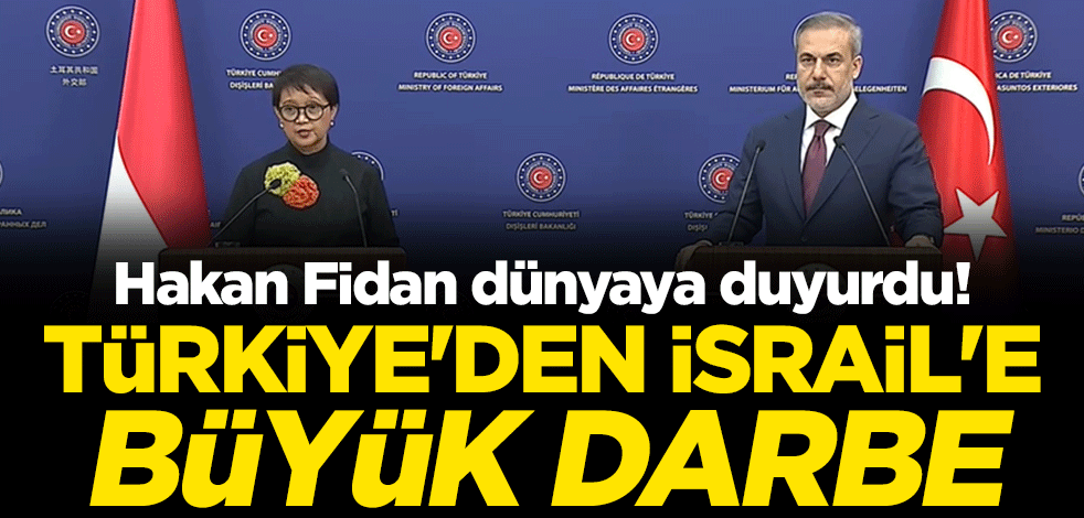 Hakan Fidan dünyaya duyurdu! Türkiye'den İsrail'e büyük darbe