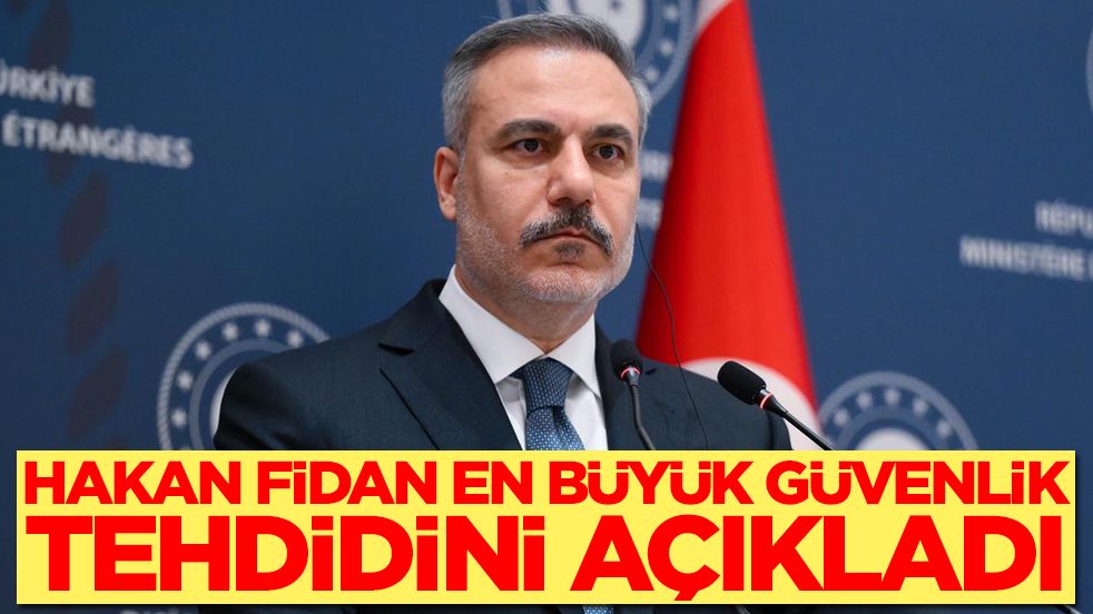 Hakan Fidan en büyük güvenlik tehdidini açıkladı