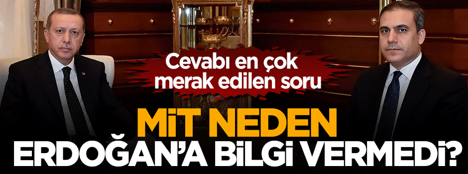 Hakan Fidan Erdoğan'a neden bilgi vermedi