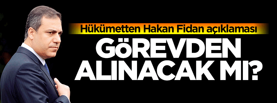 Hakan Fidan görevden alınacak mı?