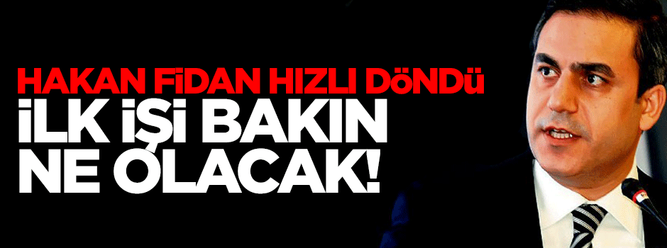 Hakan Fidan ilk mesaisini yapıyor