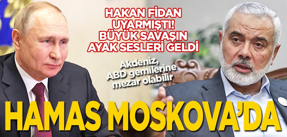 Hakan Fidan uyarmıştı! Büyük savaşın ayak sesleri geldi: HAMAS MOSKOVA'DA