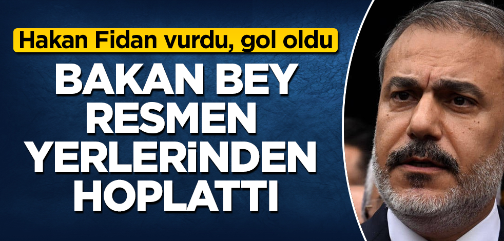 Hakan Fidan vurdu, gol oldu! Bakan Bey, resmen yerlerinden hoplattı