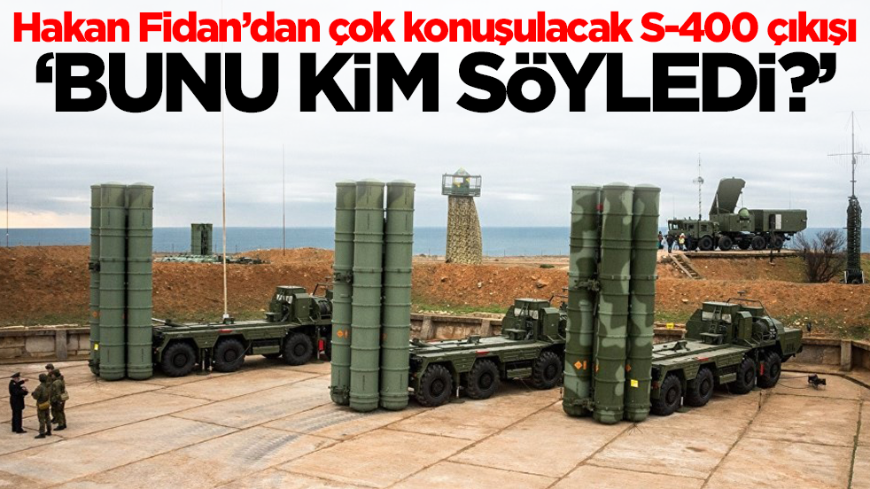 Hakan Fidan'dan çok konuşulacak S-400 çıkışı: Konuşmadığımızı kim söyledi