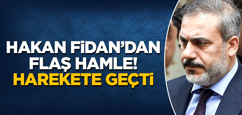 Hakan Fidan'dan flaş hamle! Harekete geçti