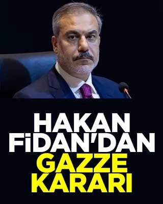 Hakan Fidan'dan Gazze kararı